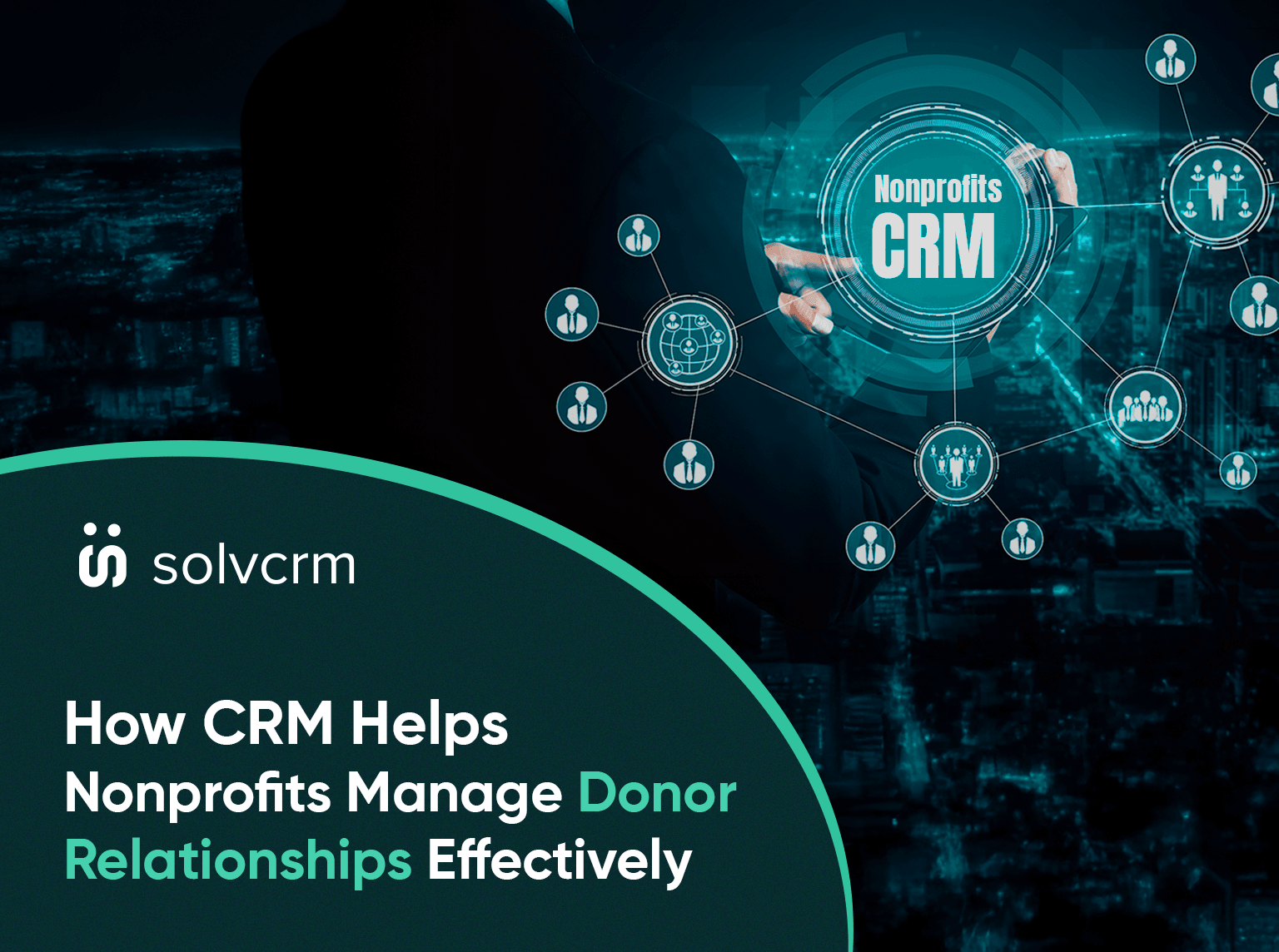 How CRM Helps Nonprofits Manage Donor Relationships Effectively